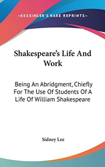 SHAKESPEARE'S LIFE AND WORK: BEING AN AB