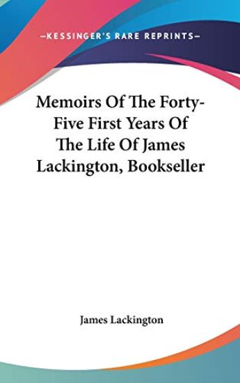 Memoirs Of The Forty-Five First Years Of The Life Of James Lackington, Bookseller