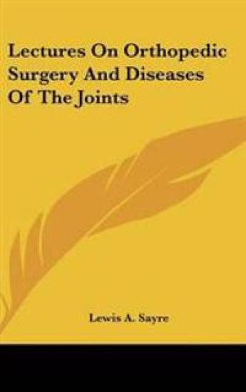 Lectures On Orthopedic Surgery And Diseases Of The Joints
