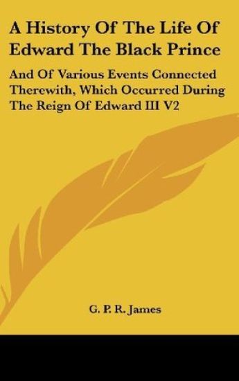 A History of the Life of Edward the Black Prince