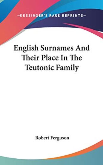 English Surnames And Their Place In The Teutonic Family