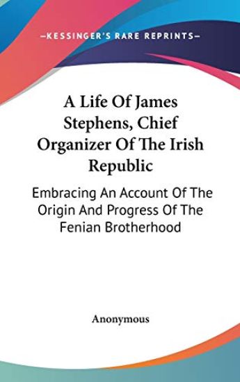 A Life of James Stephens, Chief Organizer of the Irish Republic