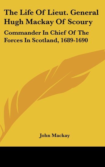 The Life of Lieut. General Hugh Mackay of Scoury
