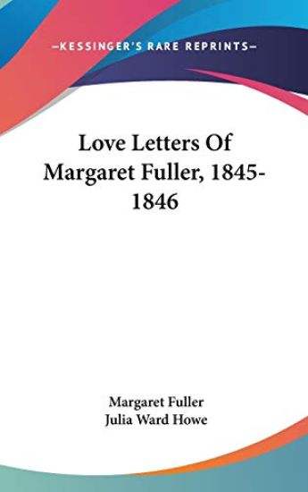LOVE LETTERS OF MARGARET FULLER, 1845-18