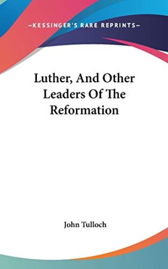 Luther, and Other Leaders of the Reformation
