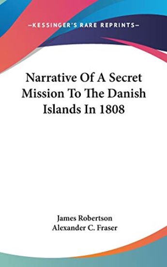 Narrative Of A Secret Mission To The Danish Islands In 1808