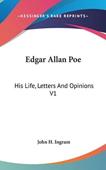 EDGAR ALLAN POE: HIS LIFE, LETTERS AND O