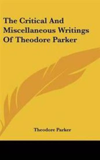 Critical And Miscellaneous Writings Of Theodore Parker