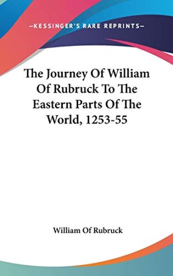 The Journey of William of Rubruck to the Eastern Parts of the World, 1253-55