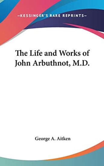Life And Works Of John Arbuthnot, M.D.
