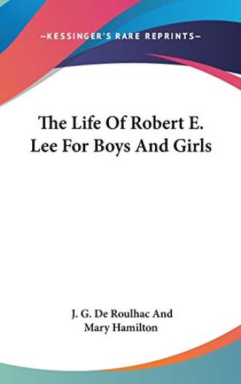 THE LIFE OF ROBERT E. LEE FOR BOYS AND G