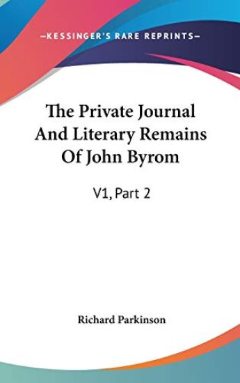 The Private Journal and Literary Remains of John Byrom