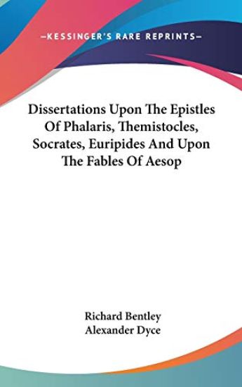 Dissertations upon the Epistles of Phalaris, Themistocles, Socrates, Euripides and upon the Fables of Aesop