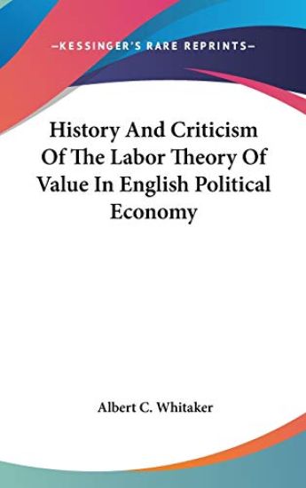 HISTORY AND CRITICISM OF THE LABOR THEOR