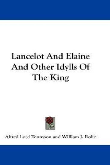 LANCELOT AND ELAINE AND OTHER IDYLLS OF