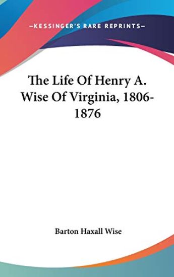 The Life of Henry A. Wise of Virginia, 1806-1876