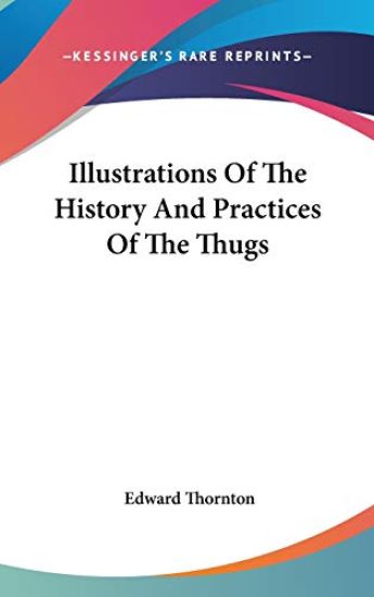 Illustrations Of The History And Practices Of The Thugs