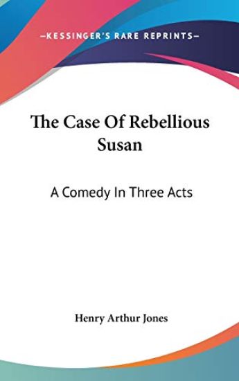 THE CASE OF REBELLIOUS SUSAN: A COMEDY I