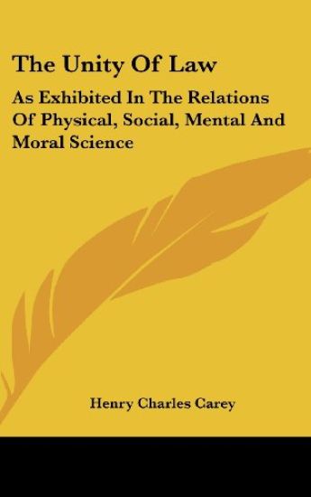 The Unity Of Law: As Exhibited In The Relations Of Physical, Social, Mental And Moral Science