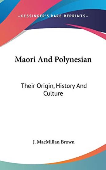 MAORI AND POLYNESIAN: THEIR ORIGIN, HIST