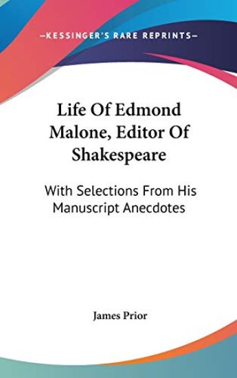 Life Of Edmond Malone, Editor Of Shakespeare: With Selections From His Manuscript Anecdotes