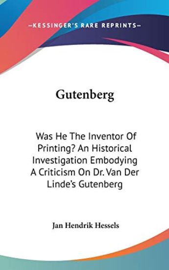 Gutenberg: Was He the Inventor of Printing?