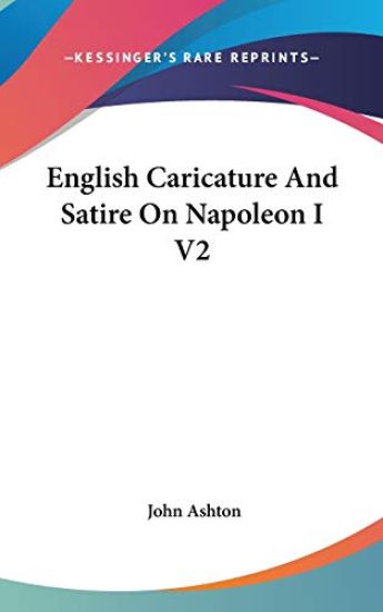 ENGLISH CARICATURE AND SATIRE ON NAPOLEO