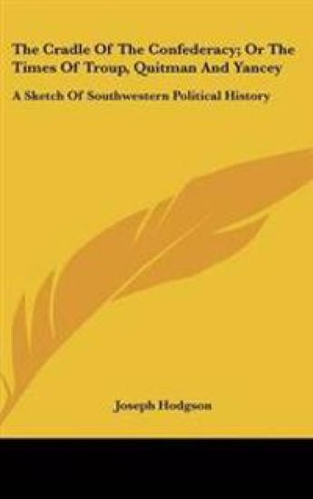 Cradle Of The Confederacy; Or The Times Of Troup, Quitman And Yancey