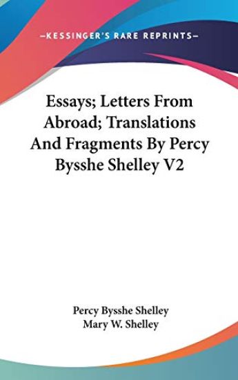 Essays, Letters from Abroad, Translations and Fragments by Percy Bysshe Shelley