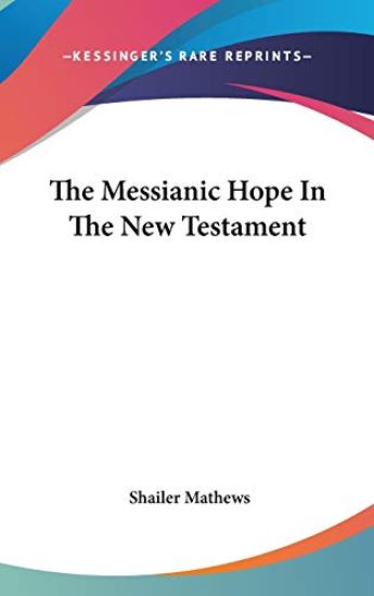 THE MESSIANIC HOPE IN THE NEW TESTAMENT