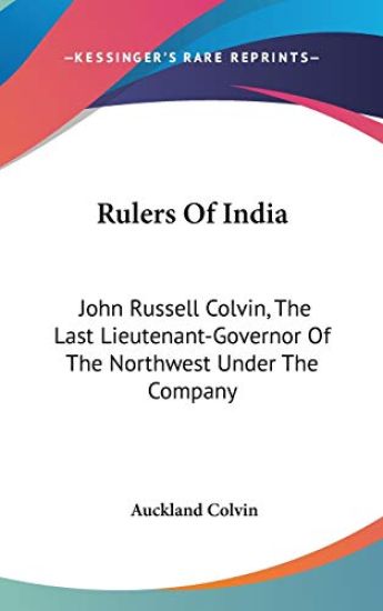 RULERS OF INDIA: JOHN RUSSELL COLVIN, TH