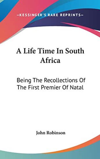 A LIFE TIME IN SOUTH AFRICA: BEING THE R