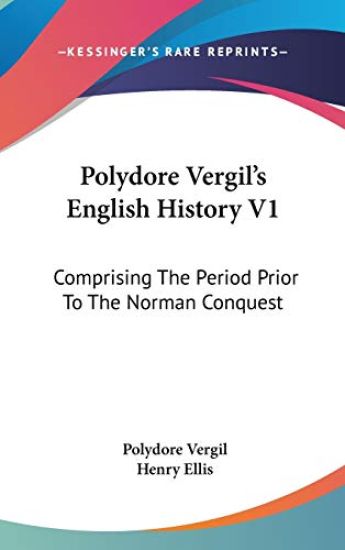 Polydore Vergil's English History V1: Comprising The Period Prior To The Norman Conquest