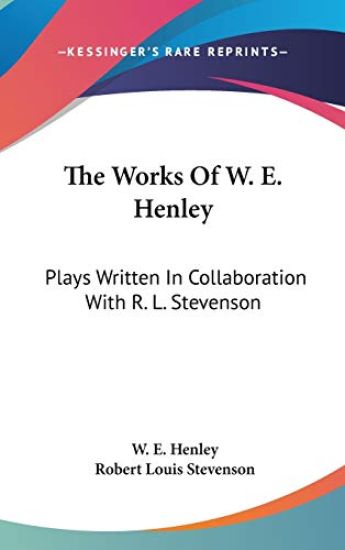 THE WORKS OF W. E. HENLEY: PLAYS WRITTEN