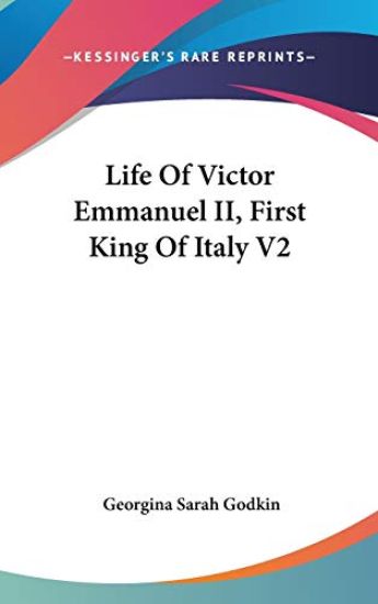 Life of Victor Emmanuel II, First King of Italy