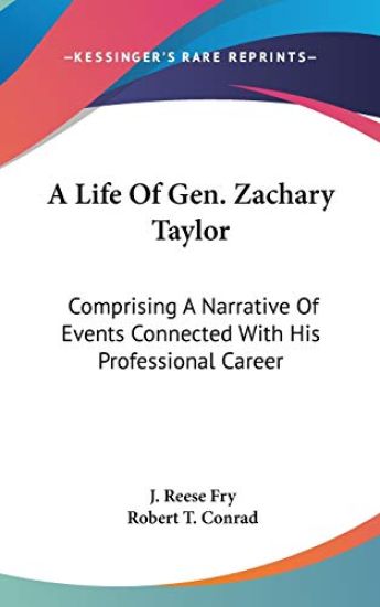 A Life Of Gen. Zachary Taylor: Comprising A Narrative Of Events Connected With His Professional Career