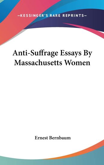 Anti-suffrage Essays by Massachusetts Women