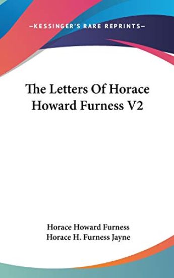 THE LETTERS OF HORACE HOWARD FURNESS V2