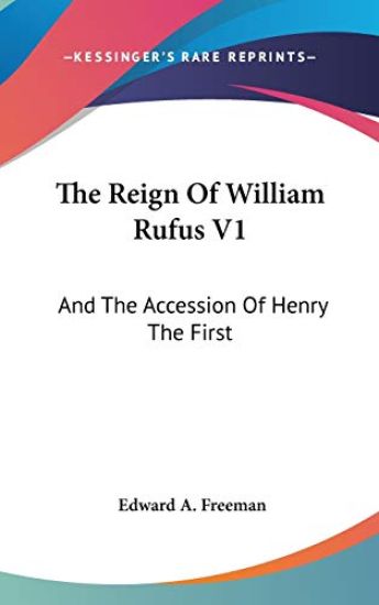 THE REIGN OF WILLIAM RUFUS V1: AND THE A