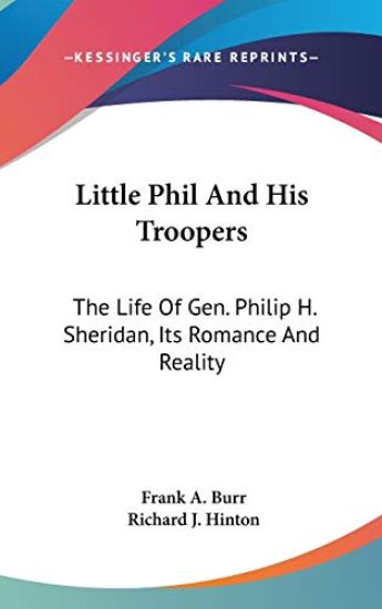LITTLE PHIL AND HIS TROOPERS: THE LIFE O