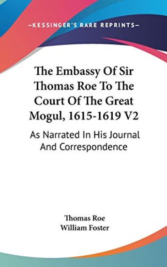 The Embassy of Sir Thomas Roe to the Court of the Great Mogul, 1615-1619