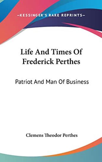 LIFE AND TIMES OF FREDERICK PERTHES: PAT