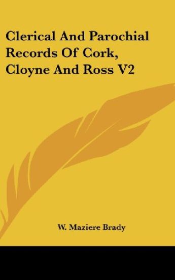 Clerical And Parochial Records Of Cork, Cloyne And Ross V2