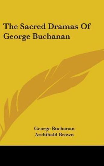 THE SACRED DRAMAS OF GEORGE BUCHANAN