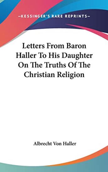 Letters From Baron Haller To His Daughter On The Truths Of The Christian Religion