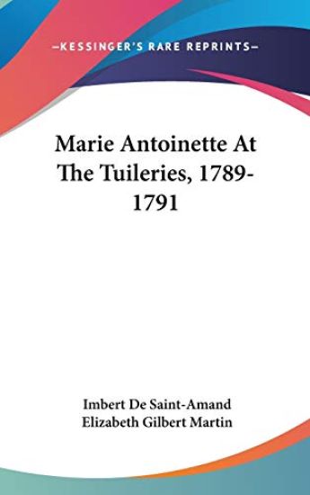 MARIE ANTOINETTE AT THE TUILERIES, 1789-
