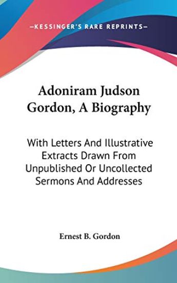 Adoniram Judson Gordon, a Biography