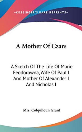 A MOTHER OF CZARS: A SKETCH OF THE LIFE