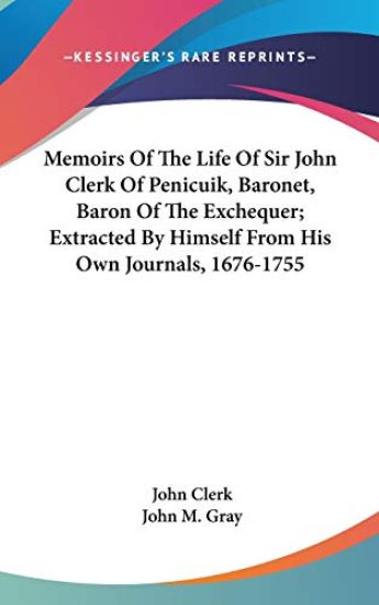 Memoirs of the Life of Sir John Clerk of Penicuik, Baronet, Baron of the Exchequer