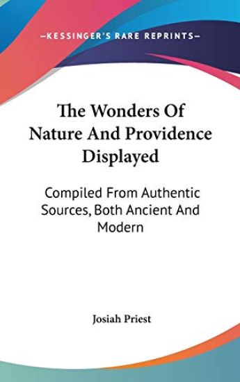 The Wonders Of Nature And Providence Displayed: Compiled From Authentic Sources, Both Ancient And Modern